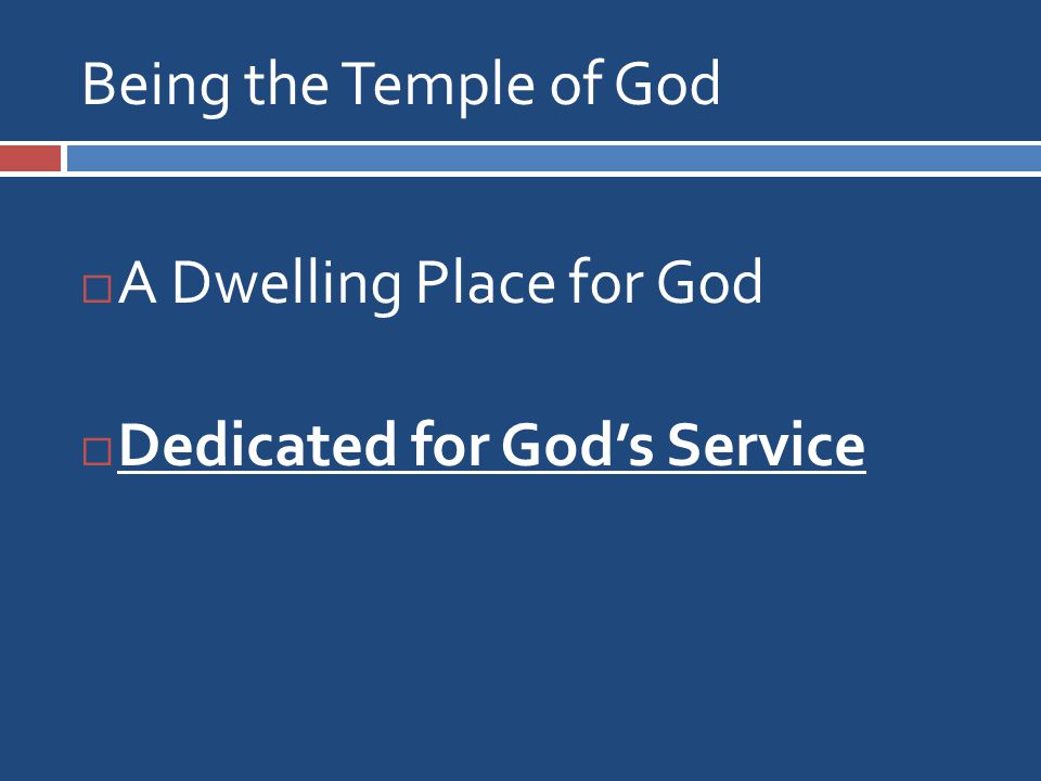 Being the Temple of God  A Dwelling Place for God  Dedicated for God’s Service