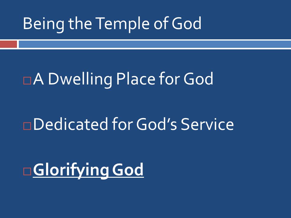 Being the Temple of God  A Dwelling Place for God  Dedicated for God’s Service  Glorifying God