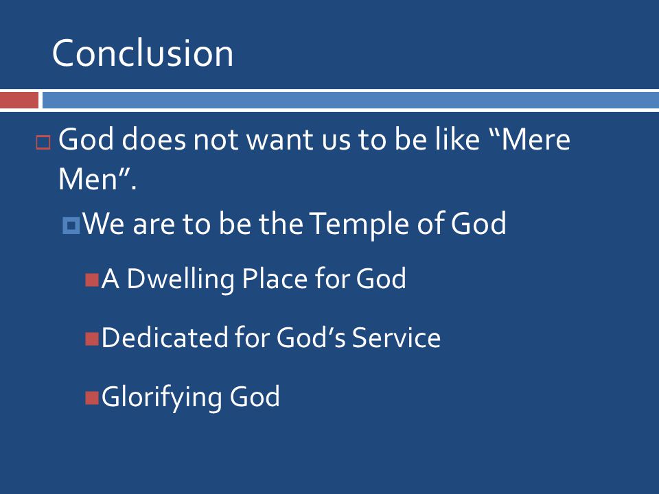 Conclusion  God does not want us to be like Mere Men .
