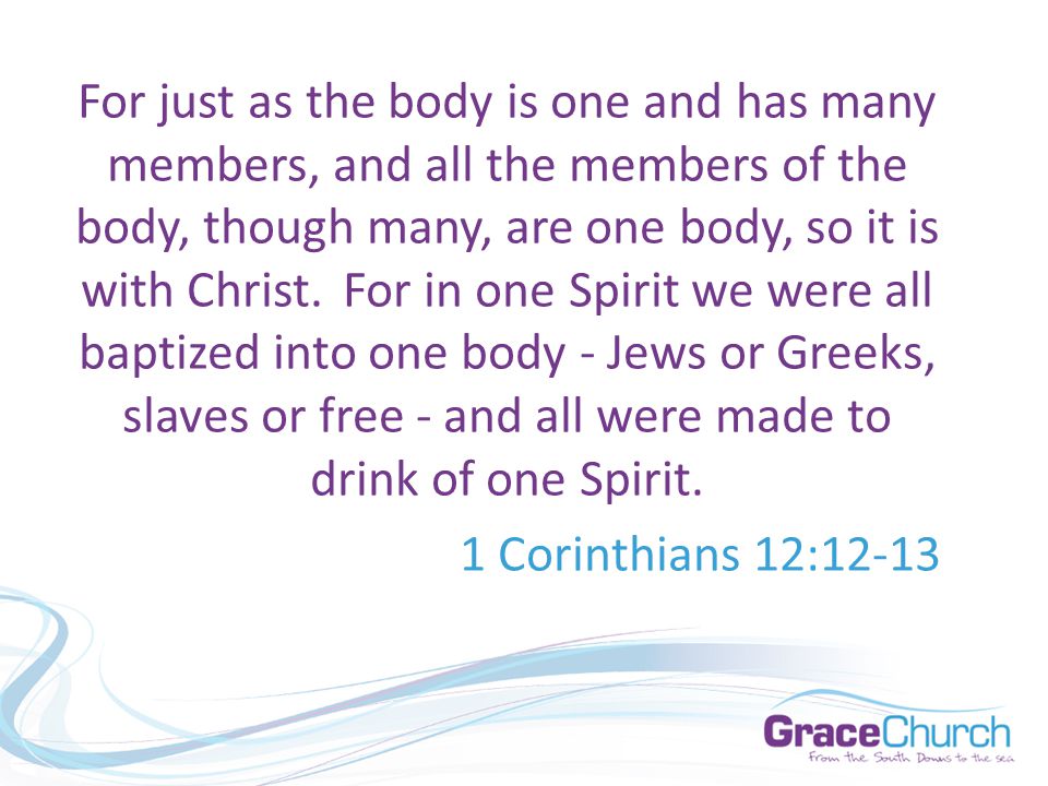 For just as the body is one and has many members, and all the members of the body, though many, are one body, so it is with Christ.