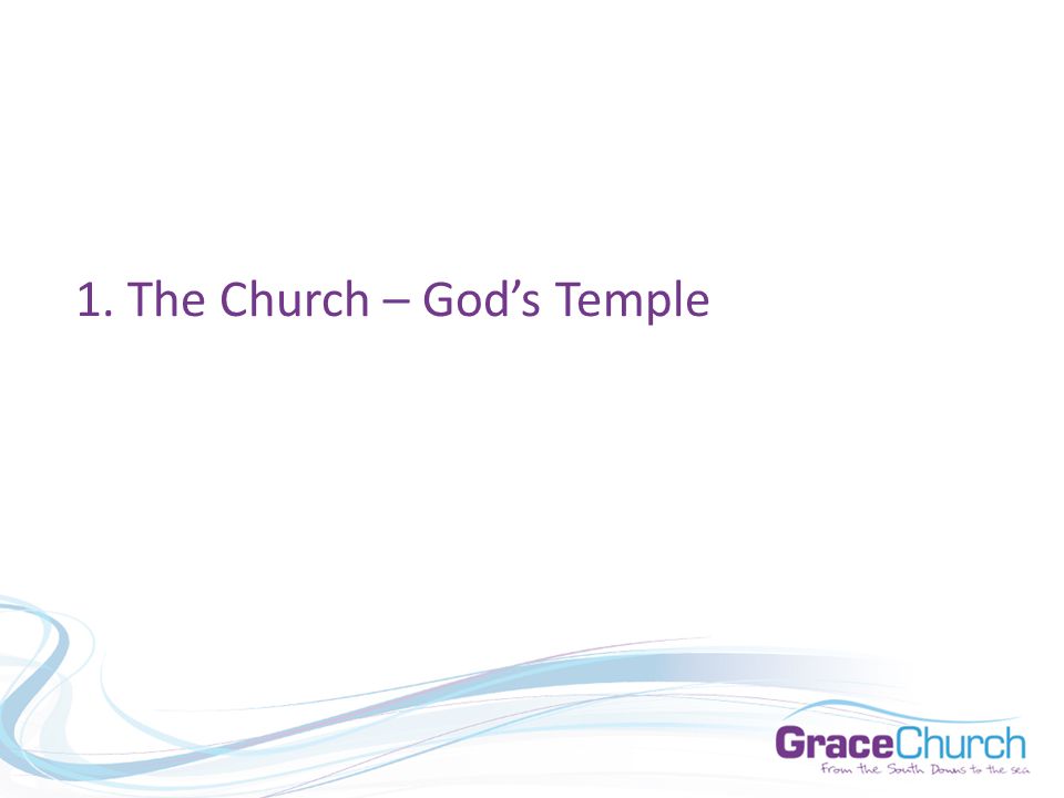 1. The Church – God’s Temple