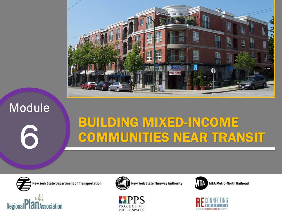 Module 6 BUILDING MIXED-INCOME COMMUNITIES NEAR TRANSIT