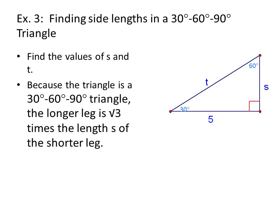 Ex. 3: Finding side lengths in a 30°-60°-90° Triangle Find the values of s and t.