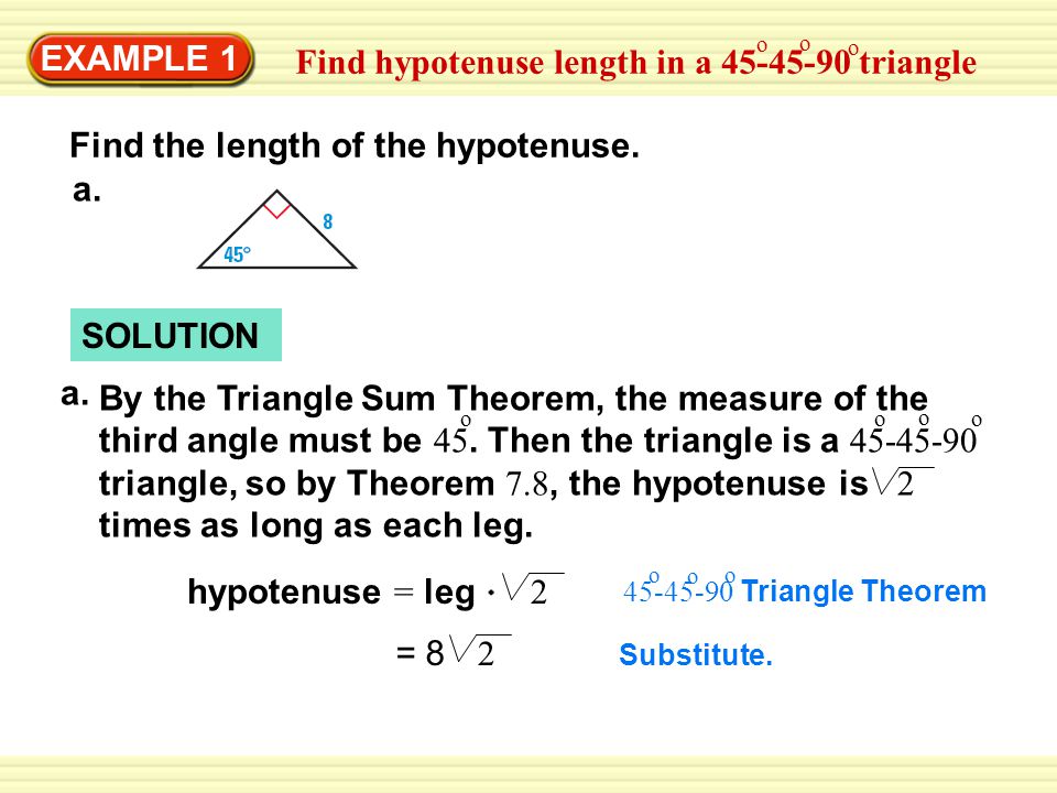EXAMPLE 1 Find hypotenuse length in a triangle o o o Find the length of the hypotenuse.