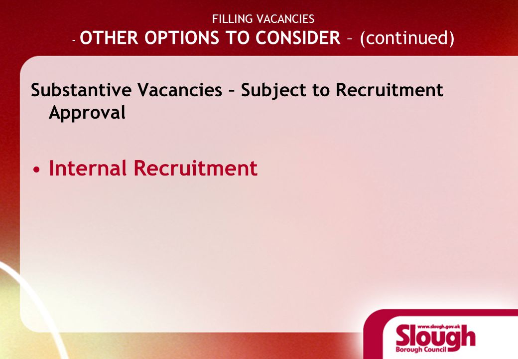 FILLING VACANCIES - OTHER OPTIONS TO CONSIDER – (continued) Substantive Vacancies – Subject to Recruitment Approval Internal Recruitment