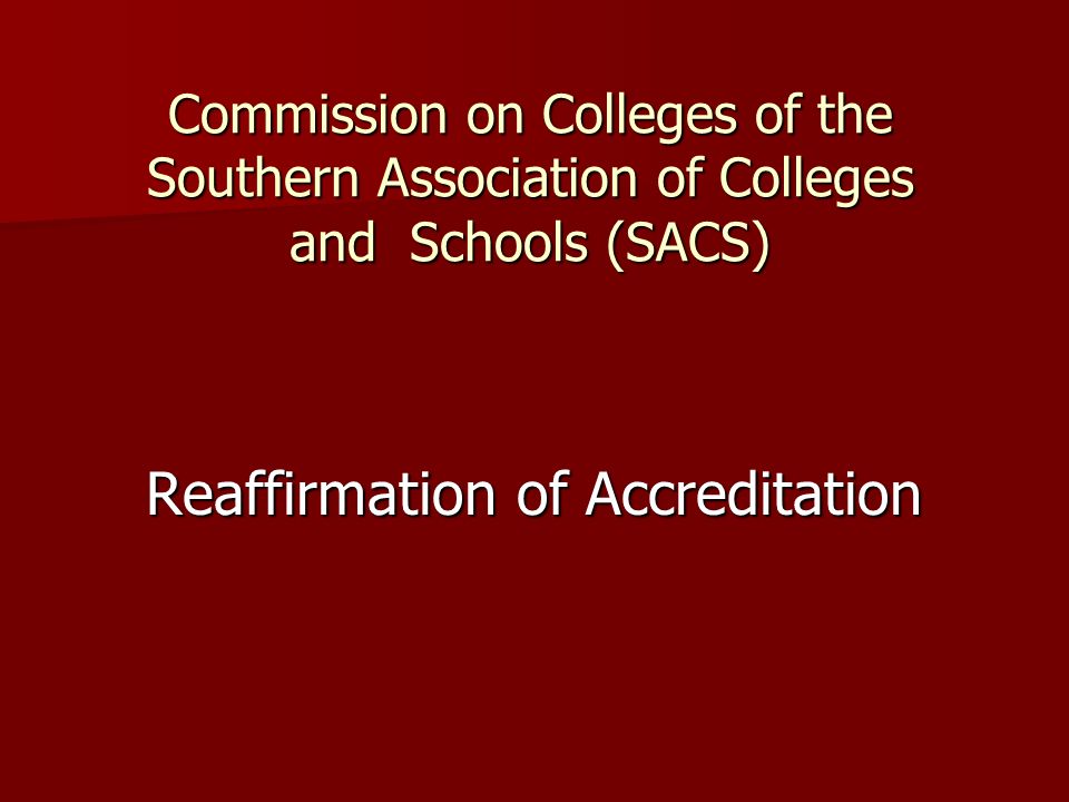 Commission on Colleges of the Southern Association of Colleges and Schools (SACS) Reaffirmation of Accreditation