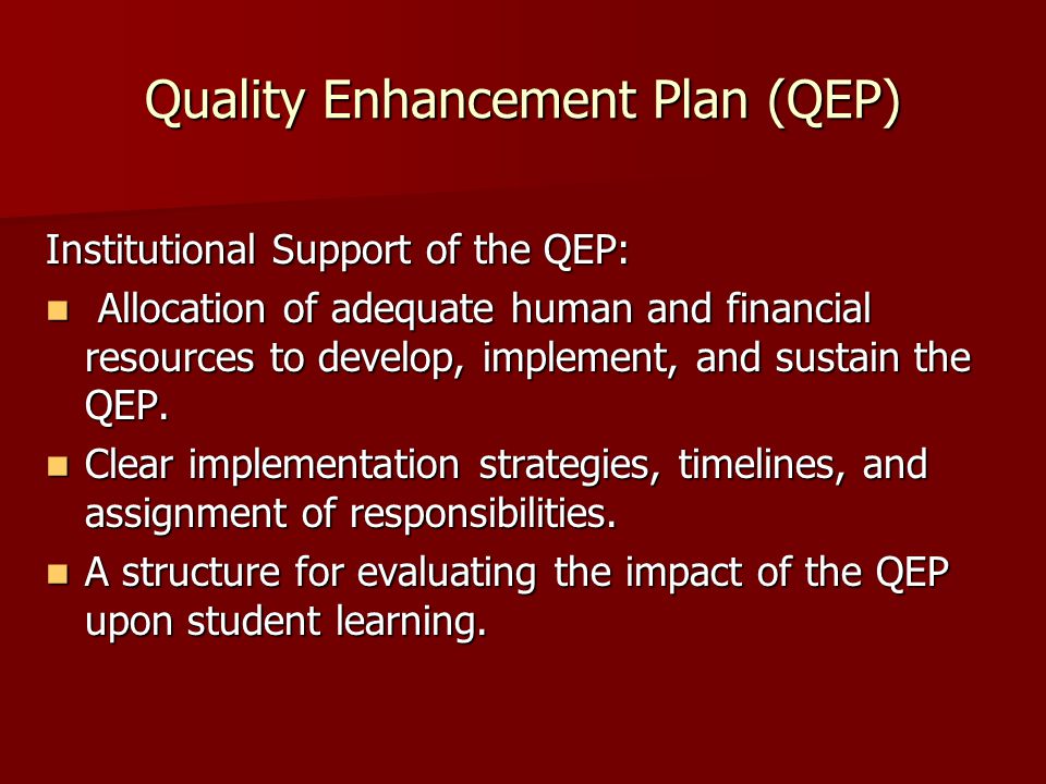 Quality Enhancement Plan (QEP) Institutional Support of the QEP: Allocation of adequate human and financial resources to develop, implement, and sustain the QEP.