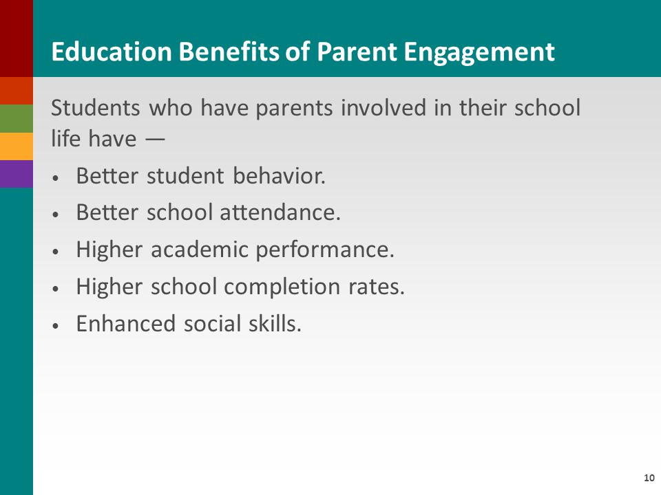 10 Students who have parents involved in their school life have — Better student behavior.