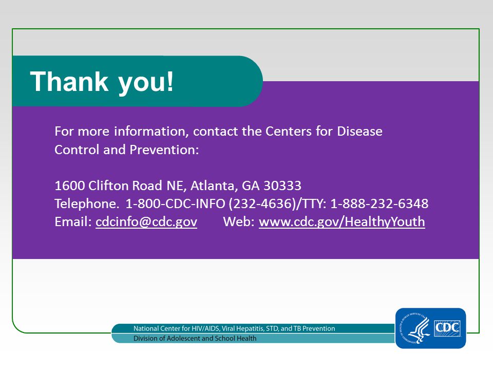 For more information, contact the Centers for Disease Control and Prevention: 1600 Clifton Road NE, Atlanta, GA Telephone.