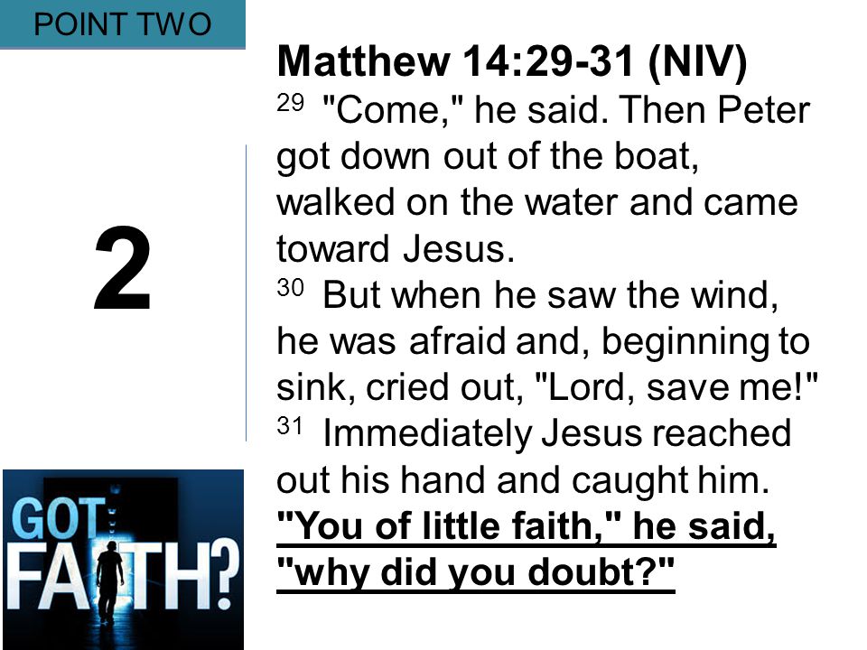 Gripping 2 POINT TWO Matthew 14:29-31 (NIV) 29 Come, he said.