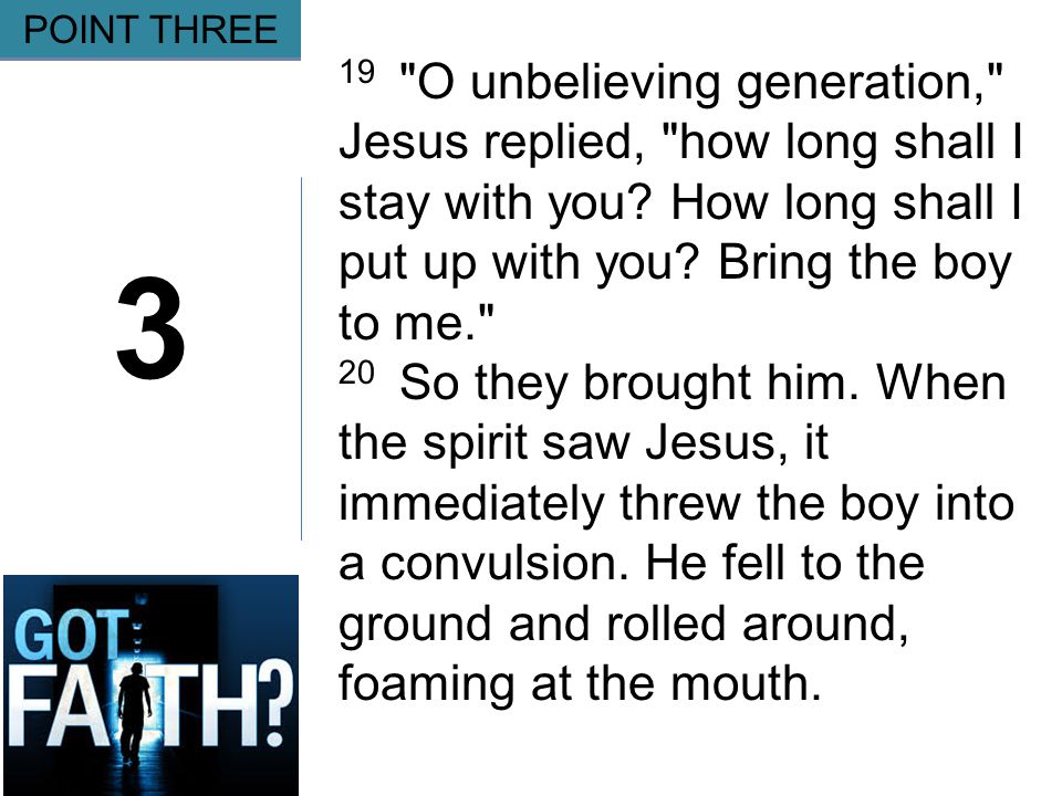 Gripping 3 POINT THREE 19 O unbelieving generation, Jesus replied, how long shall I stay with you.