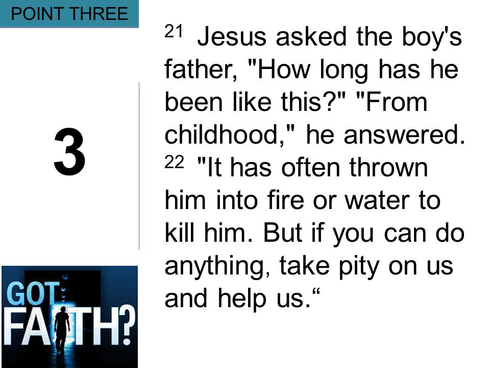 Gripping 3 POINT THREE 21 Jesus asked the boy s father, How long has he been like this From childhood, he answered.