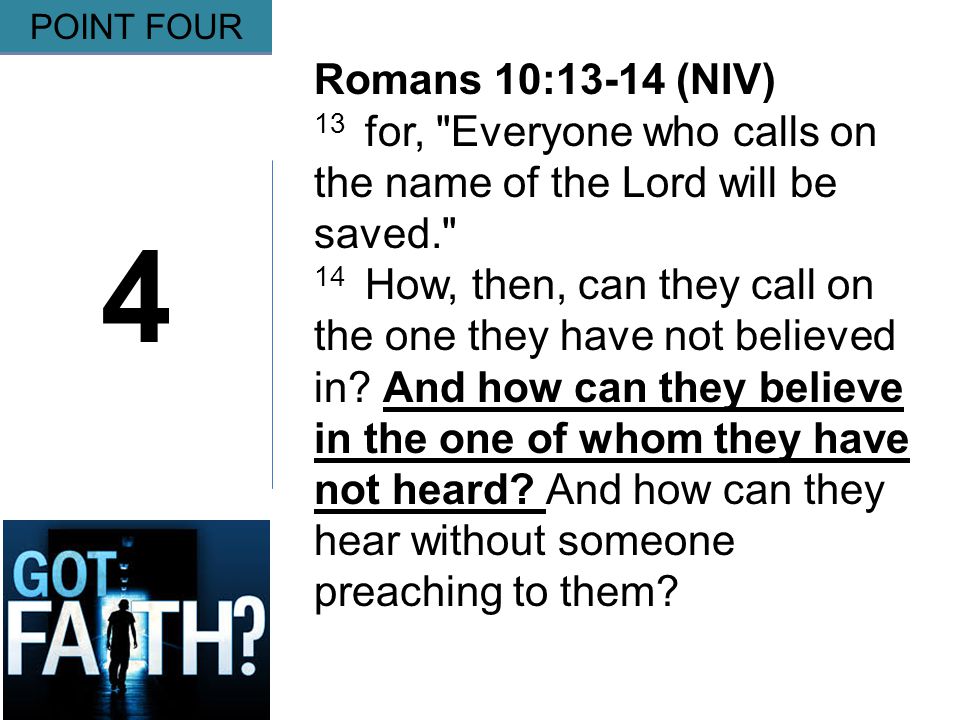 Gripping 4 POINT FOUR Romans 10:13-14 (NIV) 13 for, Everyone who calls on the name of the Lord will be saved. 14 How, then, can they call on the one they have not believed in.