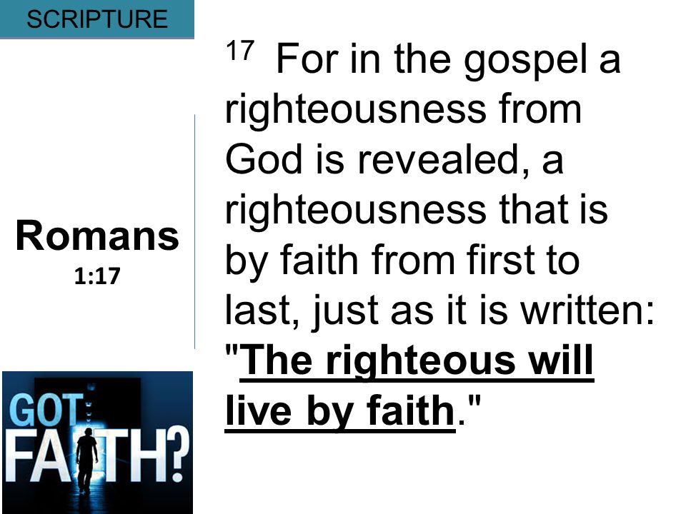 Gripping Romans 1:17 SCRIPTURE 17 For in the gospel a righteousness from God is revealed, a righteousness that is by faith from first to last, just as it is written: The righteous will live by faith.