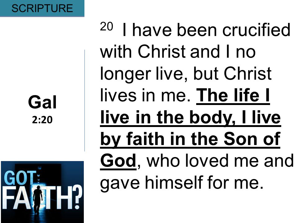 Gripping Gal 2:20 SCRIPTURE 20 I have been crucified with Christ and I no longer live, but Christ lives in me.