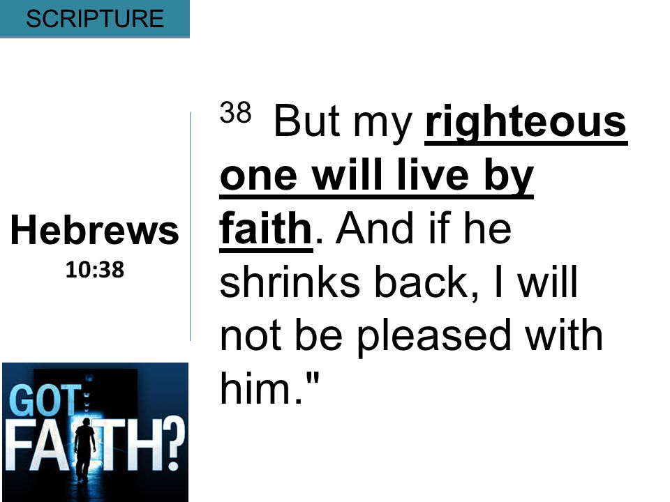 Gripping Hebrews 10:38 SCRIPTURE 38 But my righteous one will live by faith.