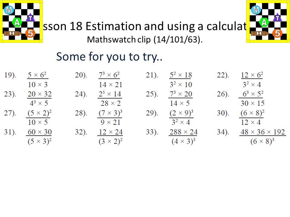 Lesson 18 Estimation and using a calculator Mathswatch clip (14/101/63).