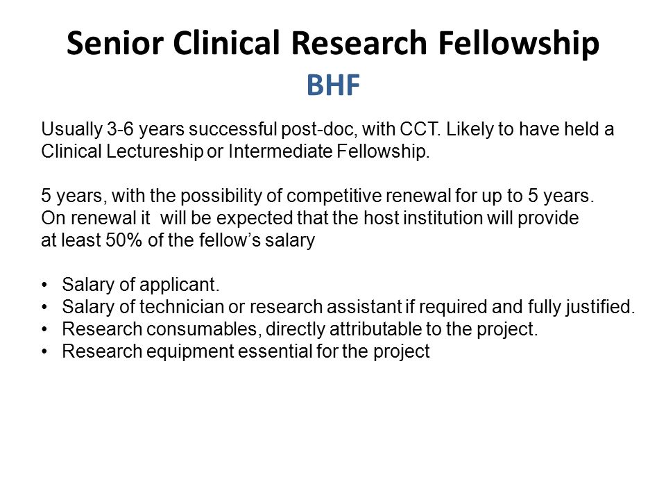 Senior Clinical Research Fellowship BHF Usually 3-6 years successful post-doc, with CCT.