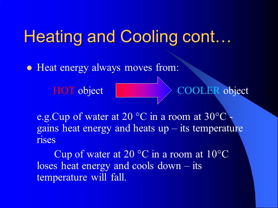 Heating and Cooling If an object has become hotter, it means that it has gained heat energy.