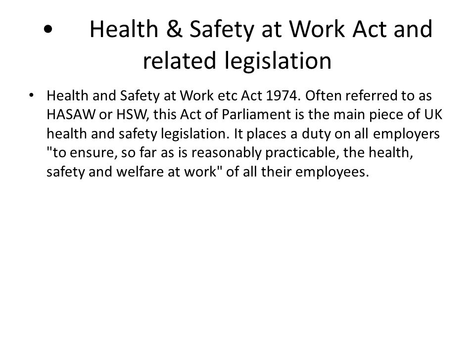Health & Safety at Work Act and related legislation Health and Safety at Work etc Act 1974.