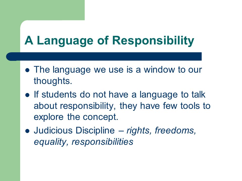 A Language of Responsibility The language we use is a window to our thoughts.
