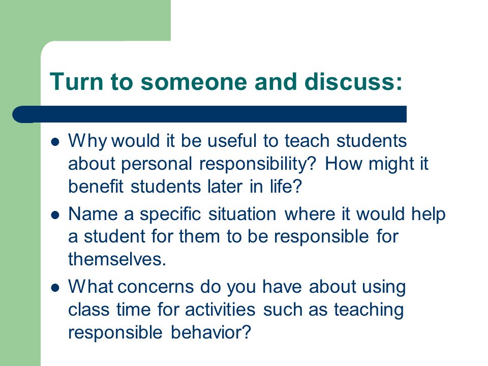 Turn to someone and discuss: Why would it be useful to teach students about personal responsibility.