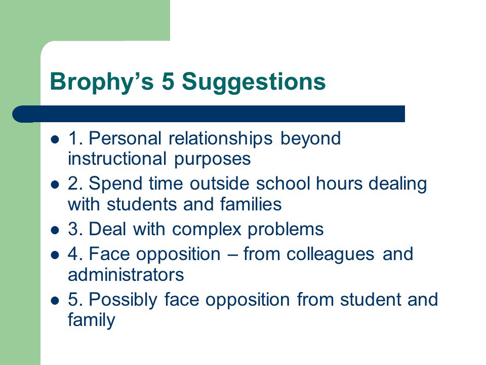 Brophy’s 5 Suggestions 1. Personal relationships beyond instructional purposes 2.