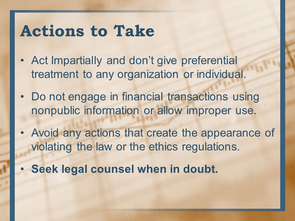 Actions to Take Act Impartially and don’t give preferential treatment to any organization or individual.