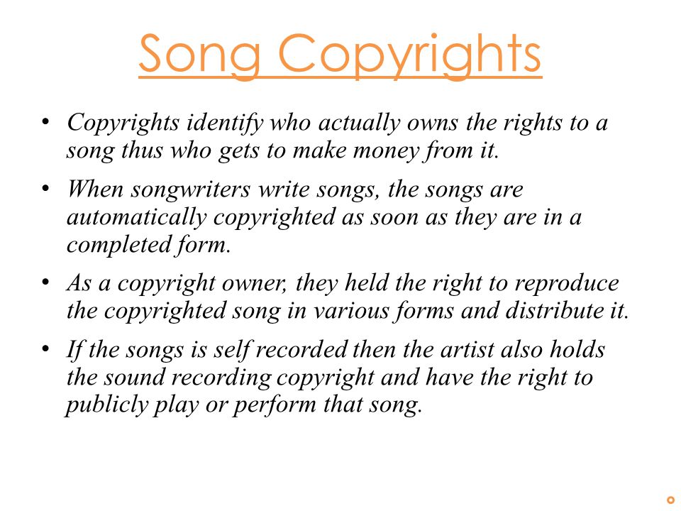 C opyright Toni Lumley Music. Song Copyrights Copyrights identify who  actually owns the rights to a song thus who gets to make money from it.  When songwriters. - ppt download