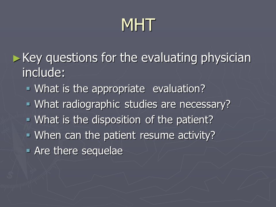 MHT ► Key questions for the evaluating physician include:  What is the appropriate evaluation.