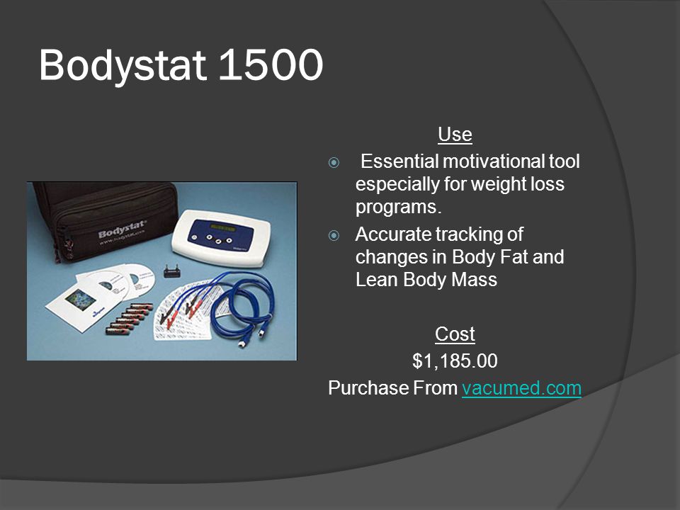 Bodystat 1500 Use  Essential motivational tool especially for weight loss programs.