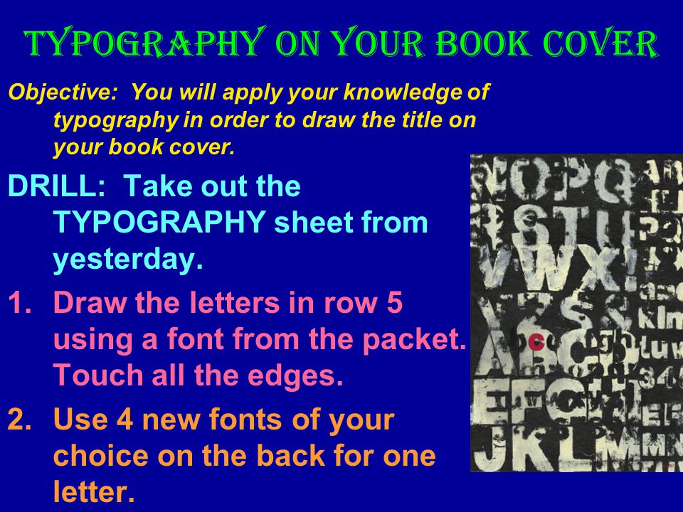 Typography on your Book Cover Objective: You will apply your knowledge of typography in order to draw the title on your book cover.