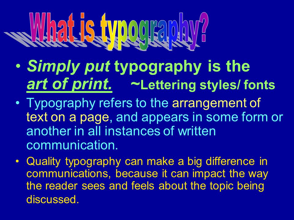 Simply put typography is the art of print.