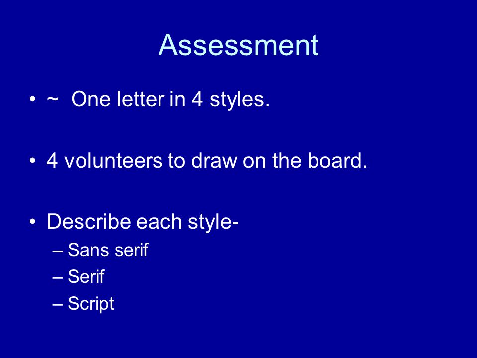 Assessment ~ One letter in 4 styles. 4 volunteers to draw on the board.