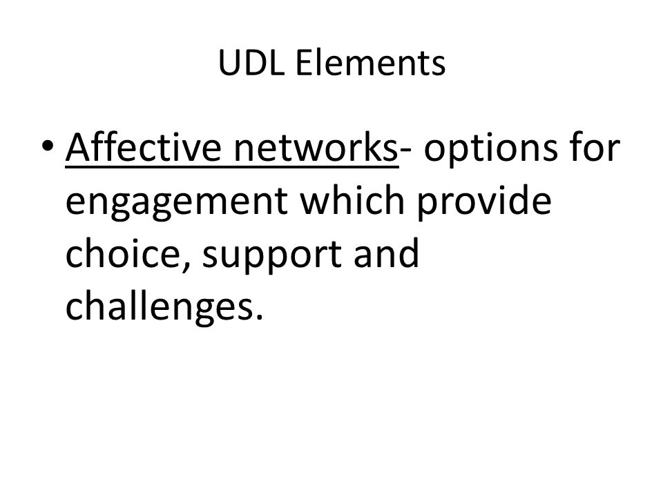 UDL Elements Affective networks- options for engagement which provide choice, support and challenges.