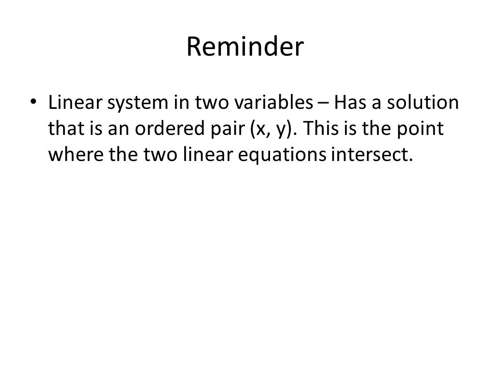 Reminder Linear system in two variables – Has a solution that is an ordered pair (x, y).
