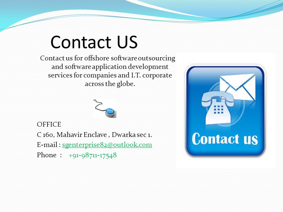 Contact US Contact us for offshore software outsourcing and software application development services for companies and I.T.