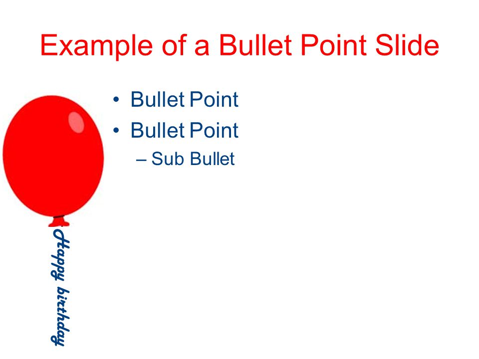 Example of a Bullet Point Slide Bullet Point –Sub Bullet