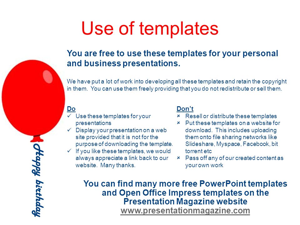 Happy birthday Use of templates You are free to use these templates for your personal and business presentations.