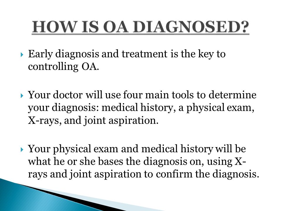  Early diagnosis and treatment is the key to controlling OA.