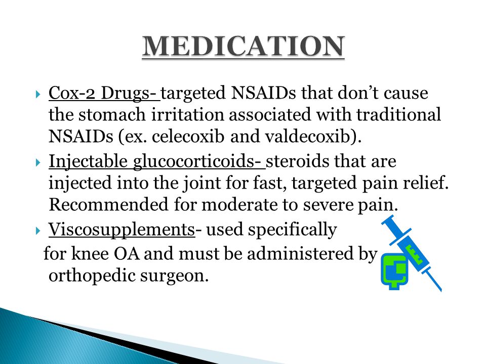  Cox-2 Drugs- targeted NSAIDs that don’t cause the stomach irritation associated with traditional NSAIDs (ex.