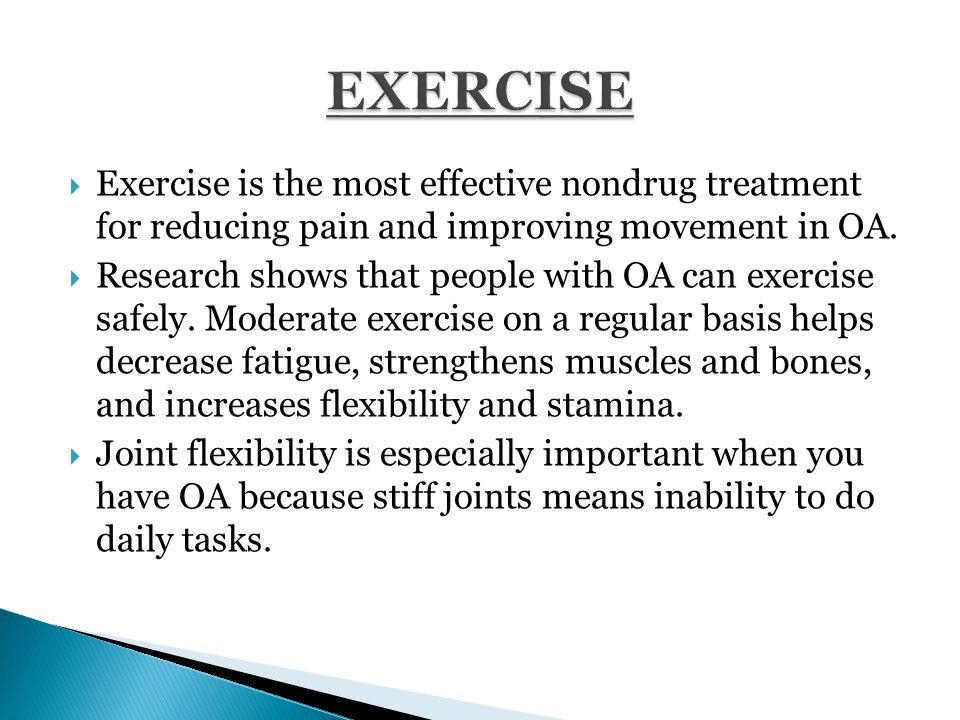  Exercise is the most effective nondrug treatment for reducing pain and improving movement in OA.