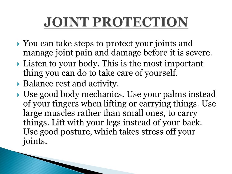  You can take steps to protect your joints and manage joint pain and damage before it is severe.