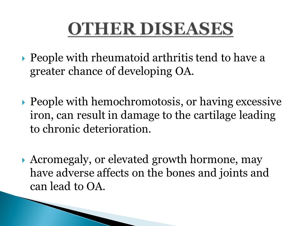  People with rheumatoid arthritis tend to have a greater chance of developing OA.