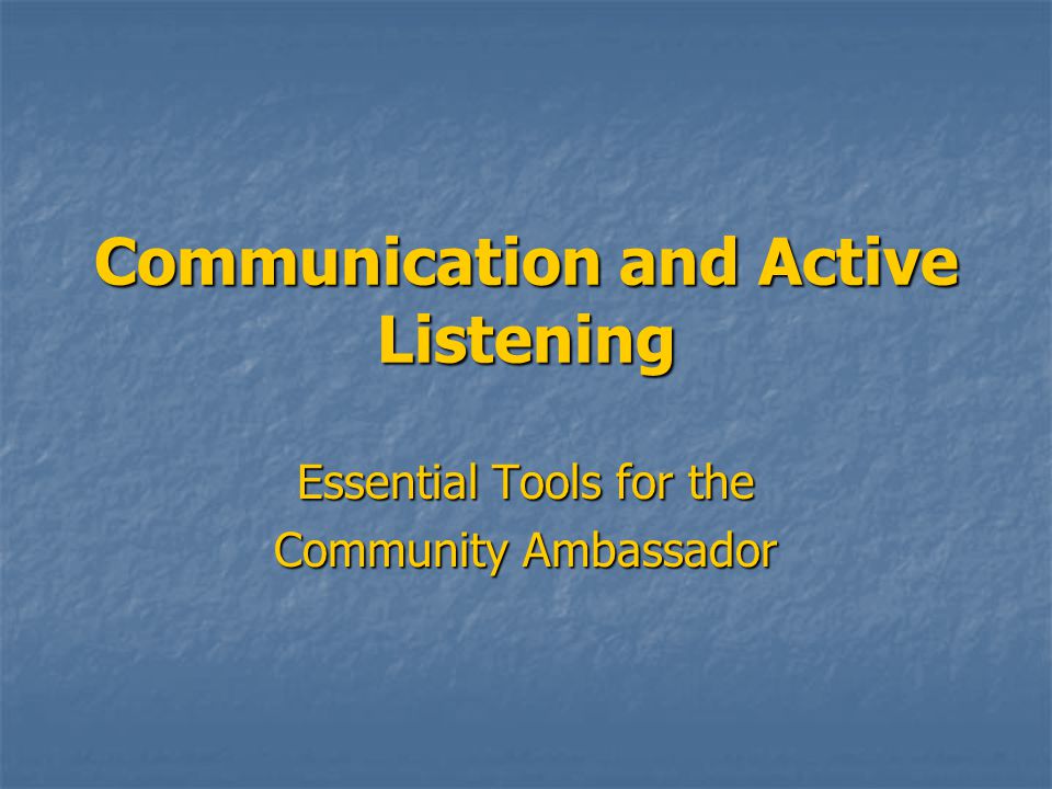Communication and Active Listening Essential Tools for the Community Ambassador