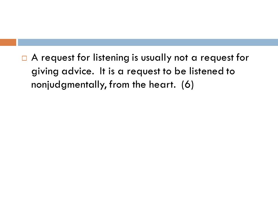  A request for listening is usually not a request for giving advice.