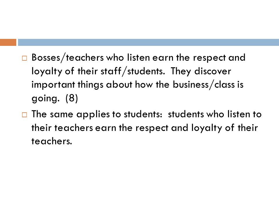  Bosses/teachers who listen earn the respect and loyalty of their staff/students.