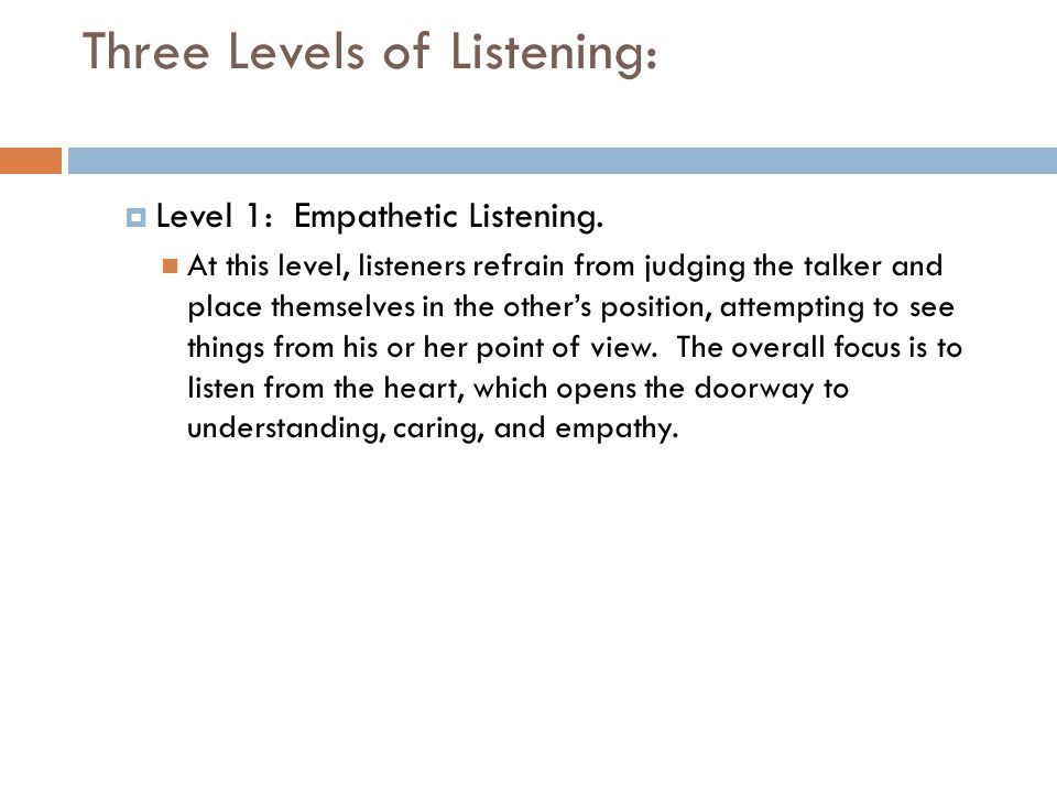 Three Levels of Listening:  Level 1: Empathetic Listening.
