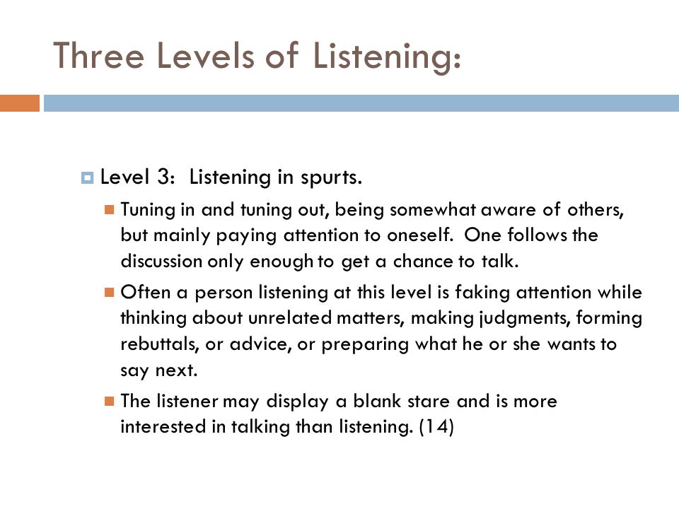 Three Levels of Listening:  Level 3: Listening in spurts.