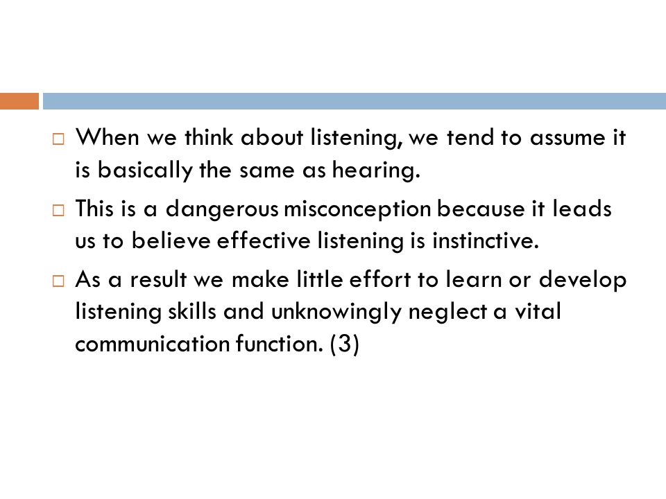  When we think about listening, we tend to assume it is basically the same as hearing.
